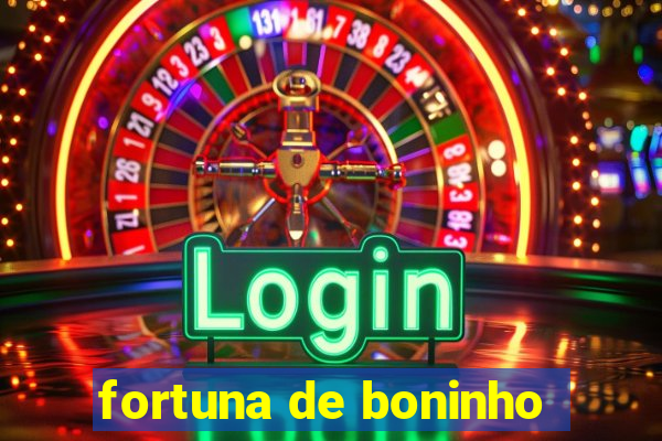 fortuna de boninho